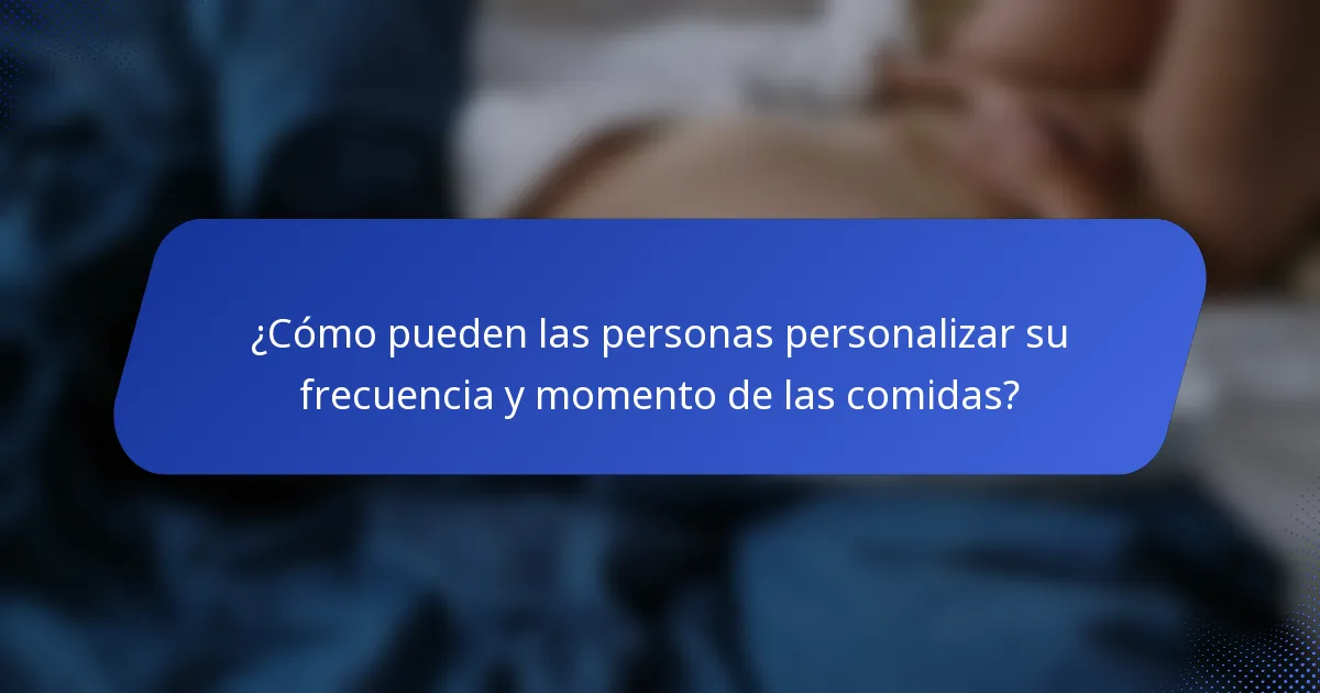 ¿Cómo pueden las personas personalizar su frecuencia y momento de las comidas?