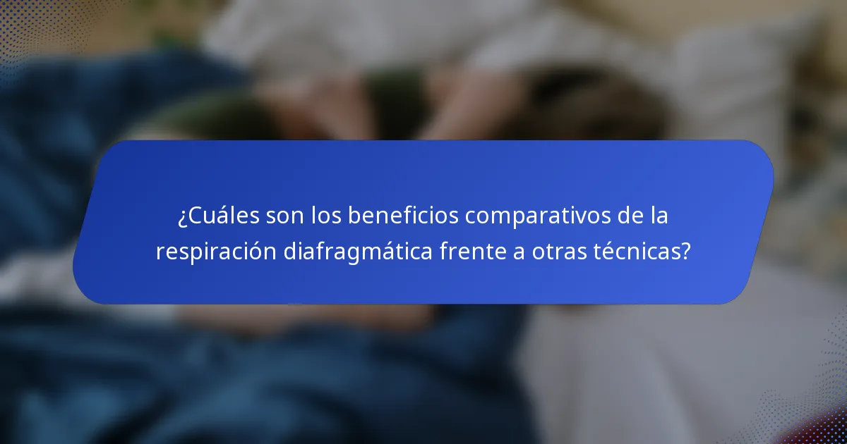 ¿Cuáles son los beneficios comparativos de la respiración diafragmática frente a otras técnicas?
