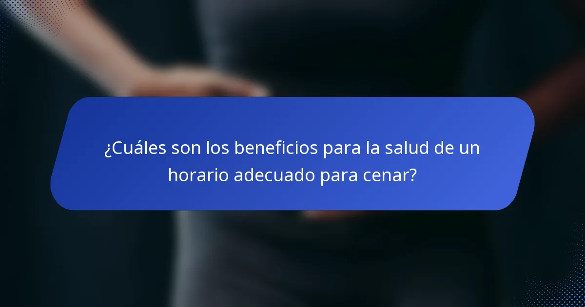 ¿Cuáles son los beneficios para la salud de un horario adecuado para cenar?
