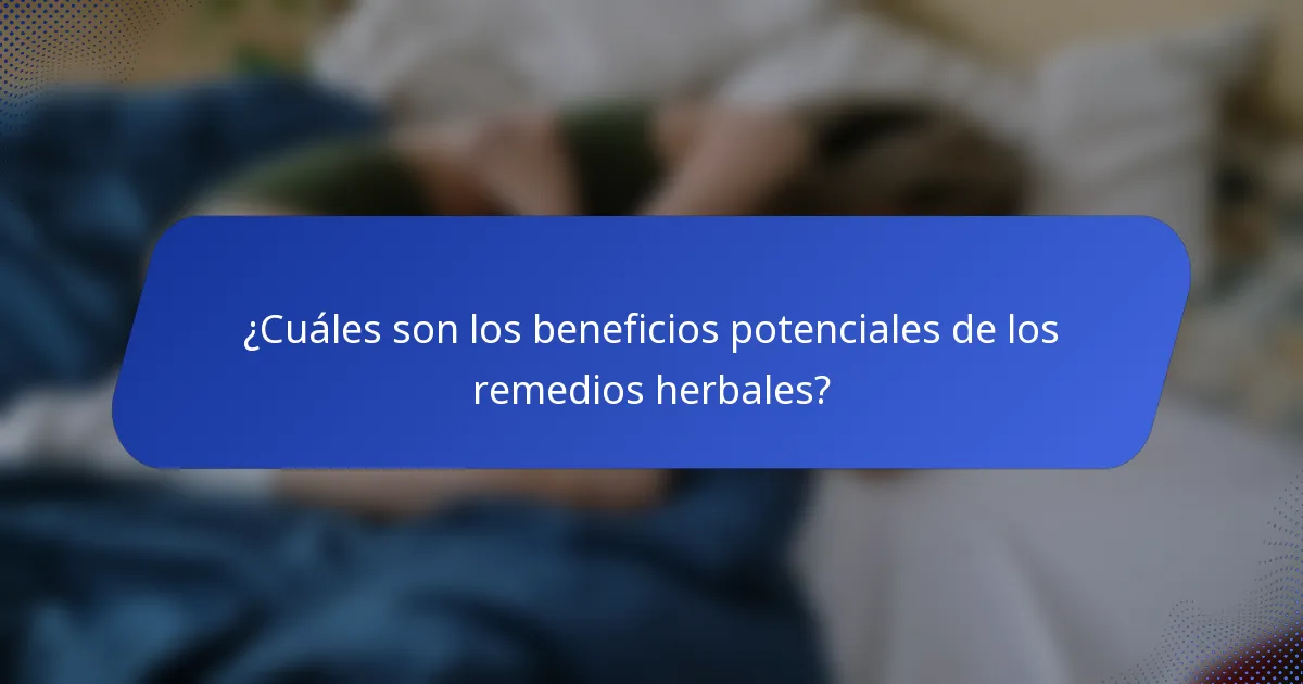 ¿Cuáles son los beneficios potenciales de los remedios herbales?