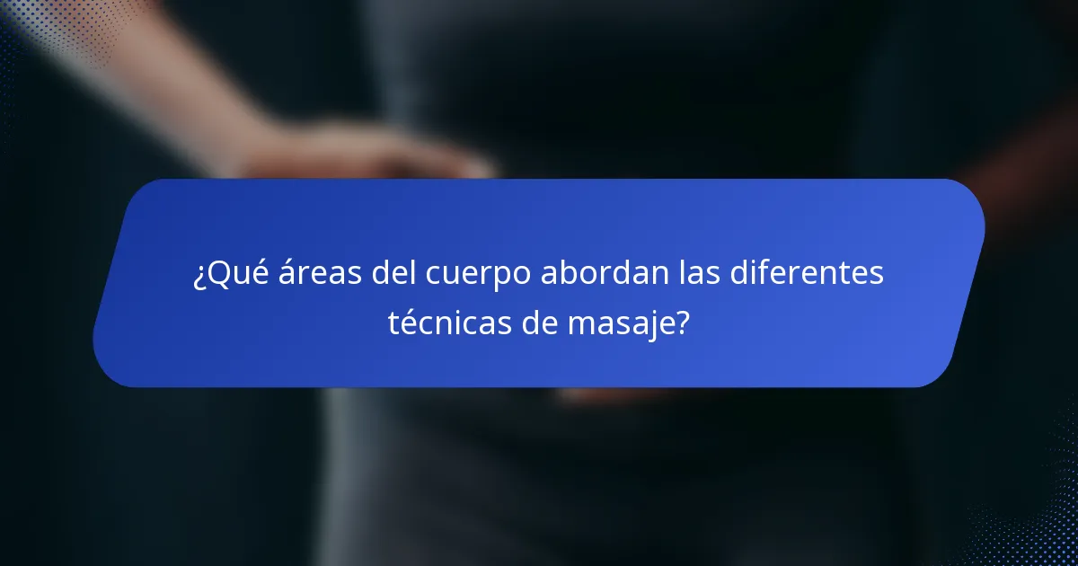 ¿Qué áreas del cuerpo abordan las diferentes técnicas de masaje?
