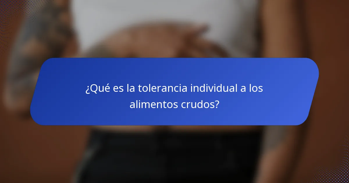 ¿Qué es la tolerancia individual a los alimentos crudos?